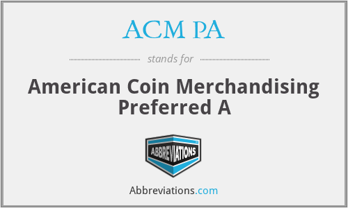 ACM PA - American Coin Merchandising Preferred A